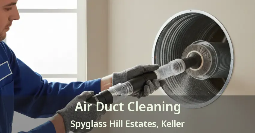 Air Duct Cleaning Spyglass Hill Estates, Keller - TX