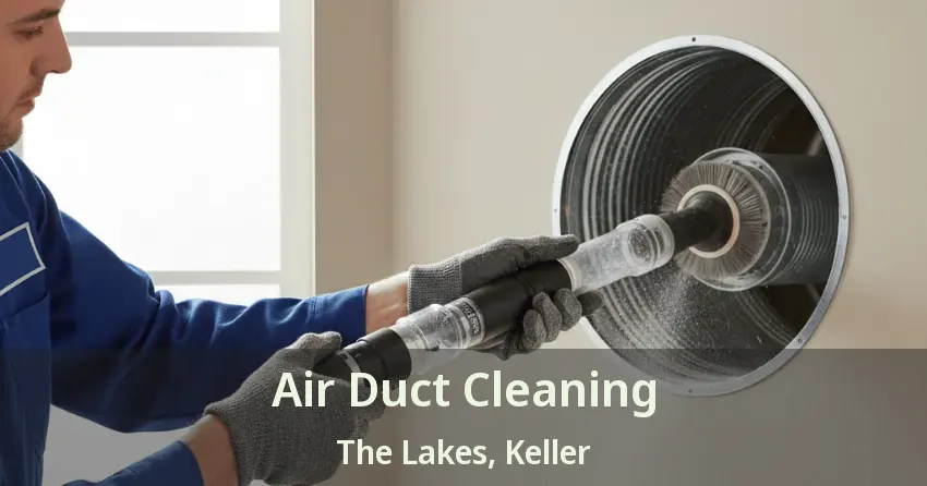 Air Duct Cleaning The Lakes, Keller - TX
