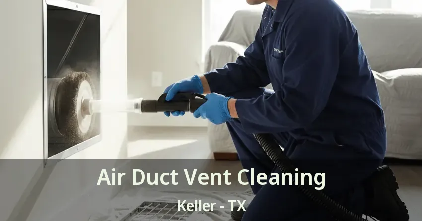 Air Duct Vent Cleaning Keller - TX