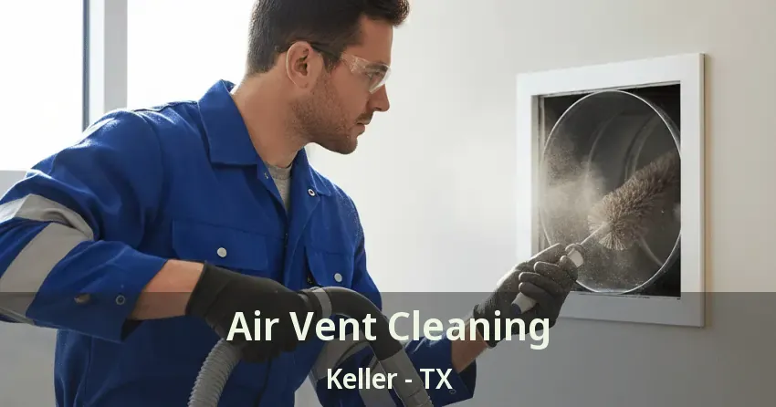 Air Vent Cleaning Keller - TX