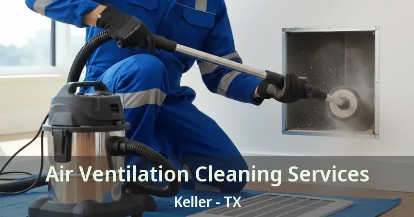 Air Ventilation Cleaning Services Keller - TX