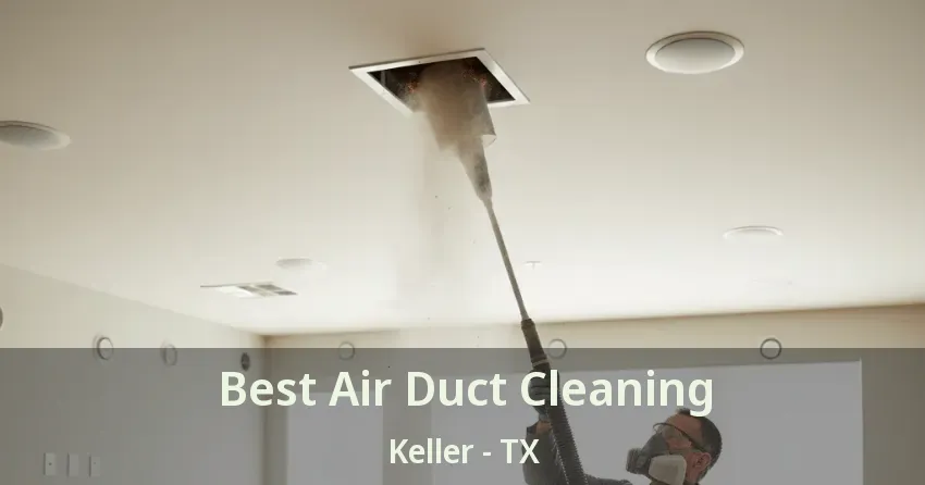 Best Air Duct Cleaning Keller - TX