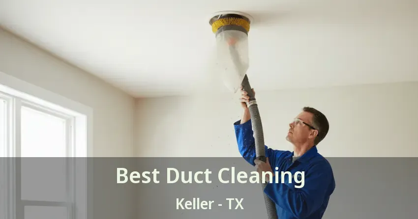 Best Duct Cleaning Keller - TX