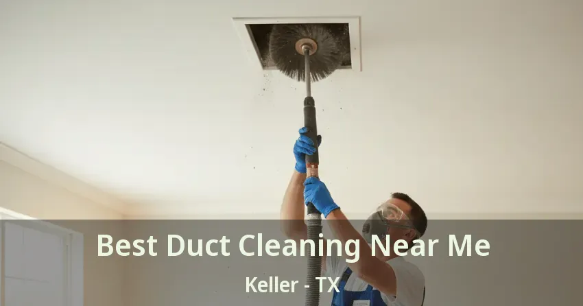 Best Duct Cleaning Near Me Keller - TX
