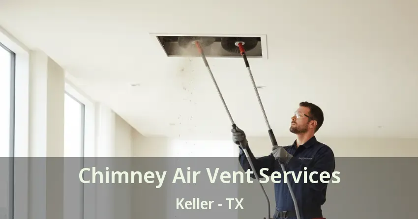 Chimney Air Vent Services Keller - TX
