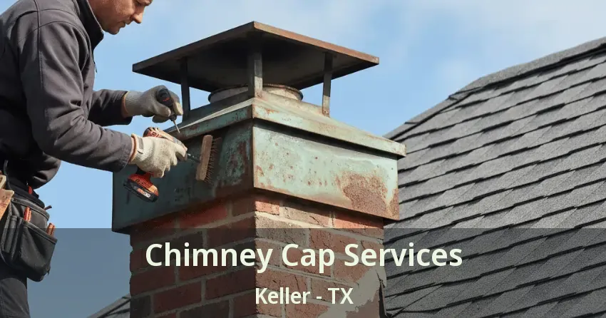 Chimney Cap Services Keller - TX