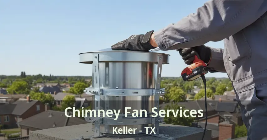 Chimney Fan Services Keller - TX