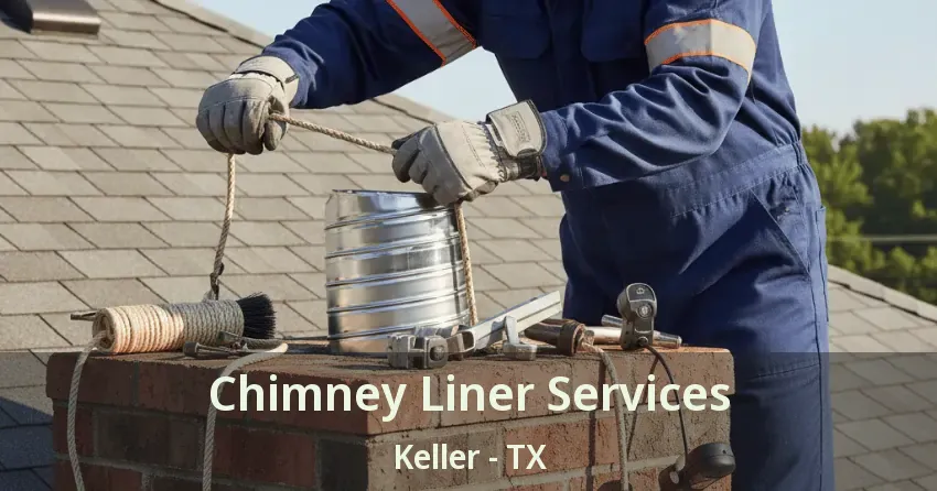 Chimney Liner Services Keller - TX Chimney Liner Services Keller - TX
