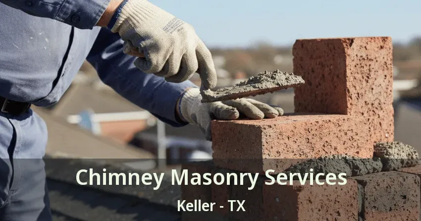 Chimney Masonry Services Keller - TX