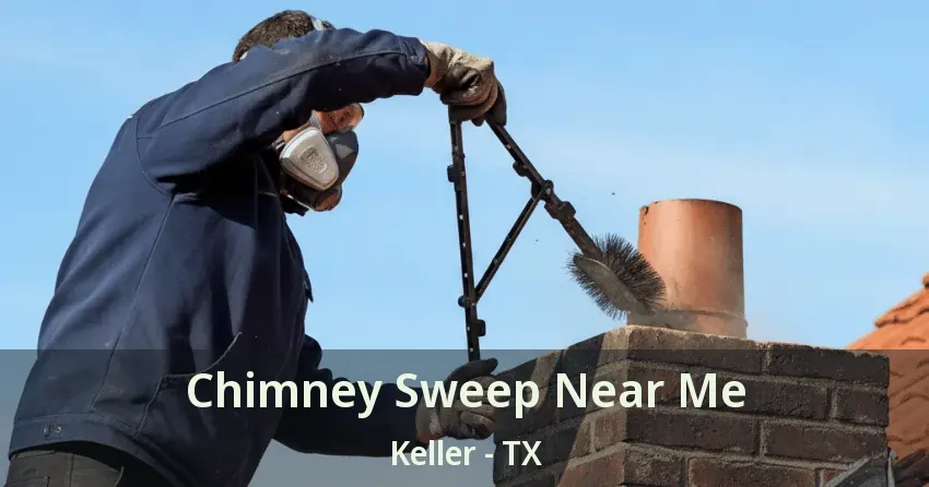 Chimney Sweep Near Me Keller - TX