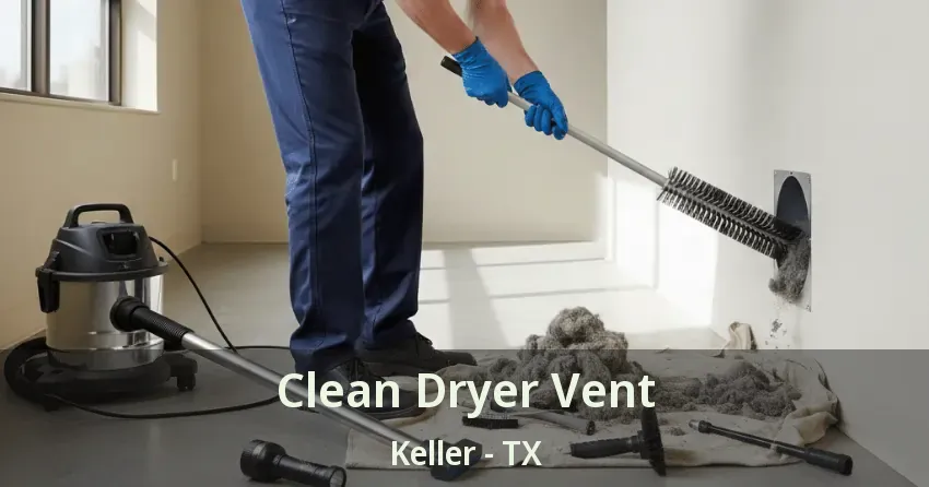 Clean Dryer Vent Keller - TX