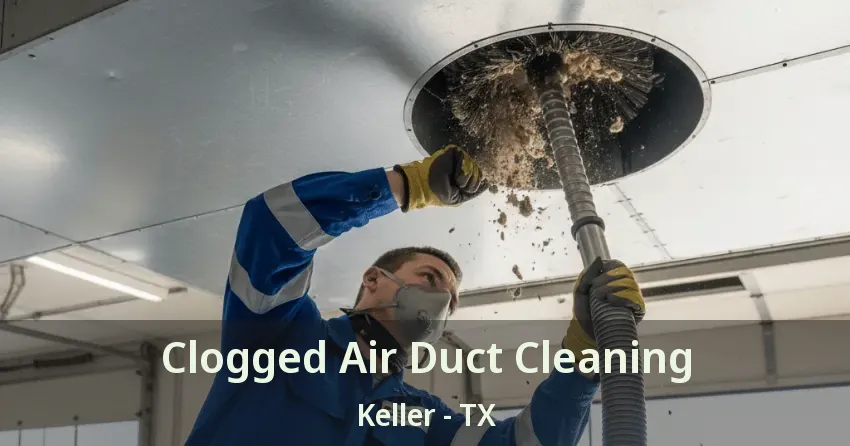 Clogged Air Duct Cleaning Keller - TX