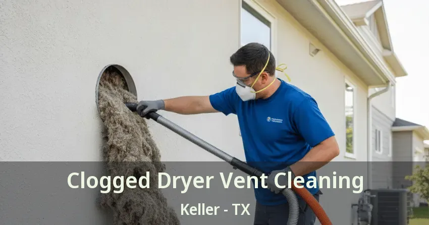 Clogged Dryer Vent Cleaning Keller - TX