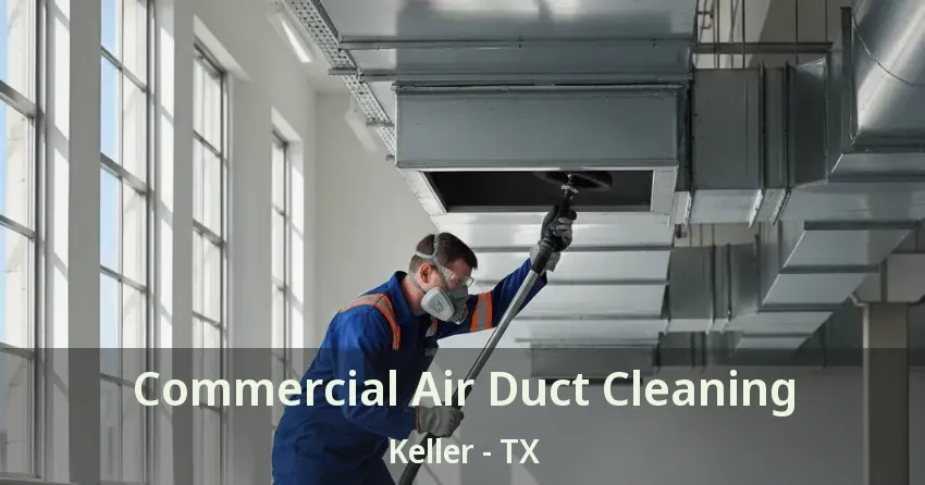 Commercial Air Duct Cleaning Keller - TX