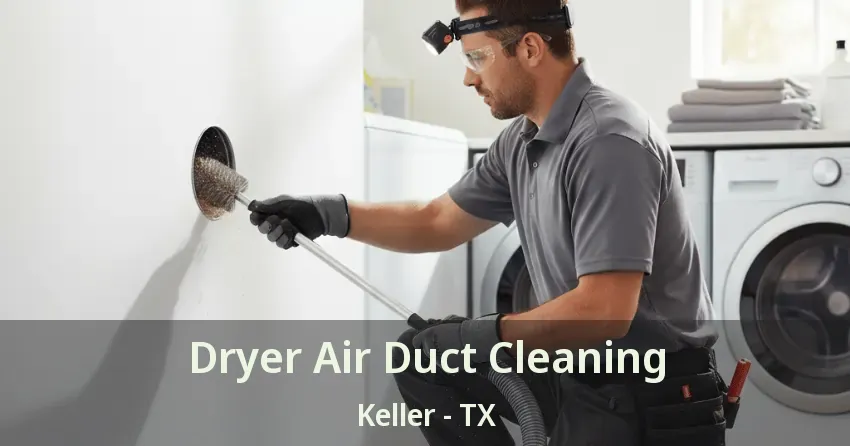 Dryer Air Duct Cleaning Keller - TX Dryer Air Duct Cleaning Keller - TX