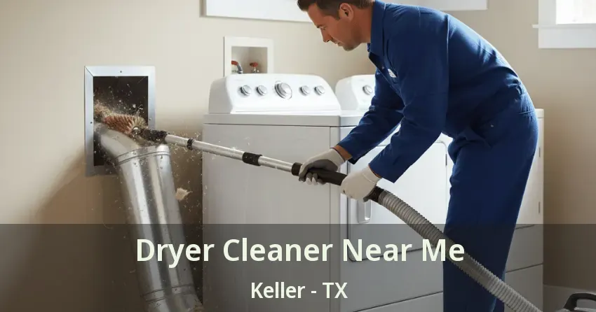 Dryer Cleaner Near Me Keller - TX Dryer Cleaner Near Me Keller - TX
