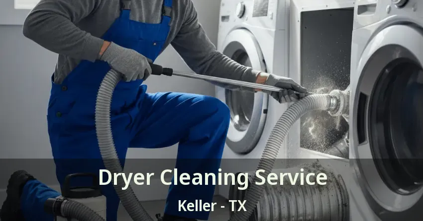 Dryer Cleaning Service Keller - TX