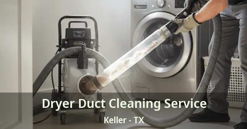 Dryer Duct Cleaning Service Keller - TX Dryer Duct Cleaning Service Keller - TX