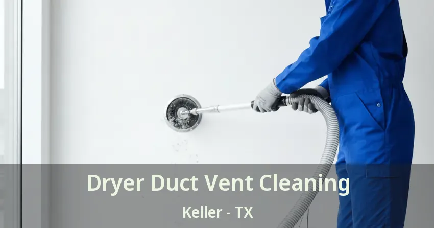 Dryer Duct Vent Cleaning Keller - TX