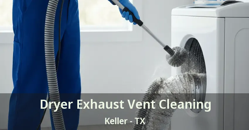 Dryer Exhaust Vent Cleaning Keller - TX