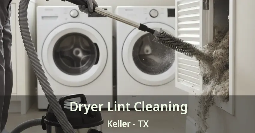 Dryer Lint Cleaning Keller - TX