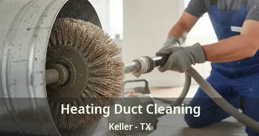 Heating Duct Cleaning Keller - TX