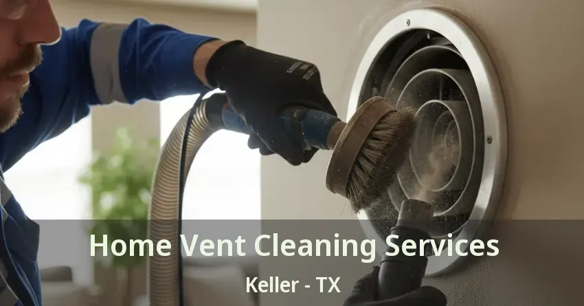 Home Vent Cleaning Services Keller - TX
