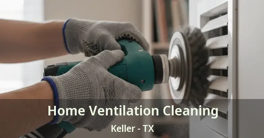 Home Ventilation Cleaning Keller - TX