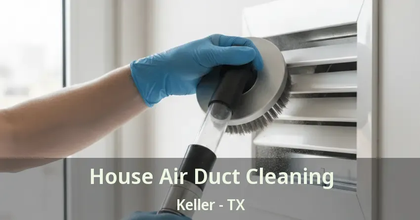 House Air Duct Cleaning Keller - TX