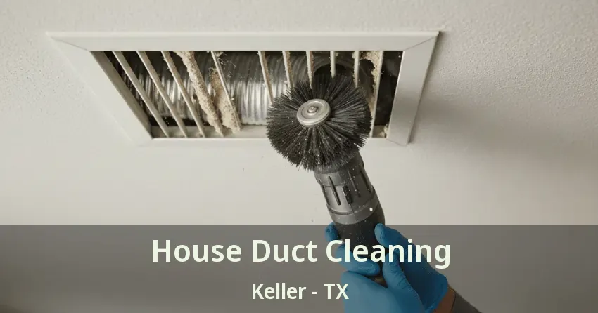 House Duct Cleaning Keller - TX