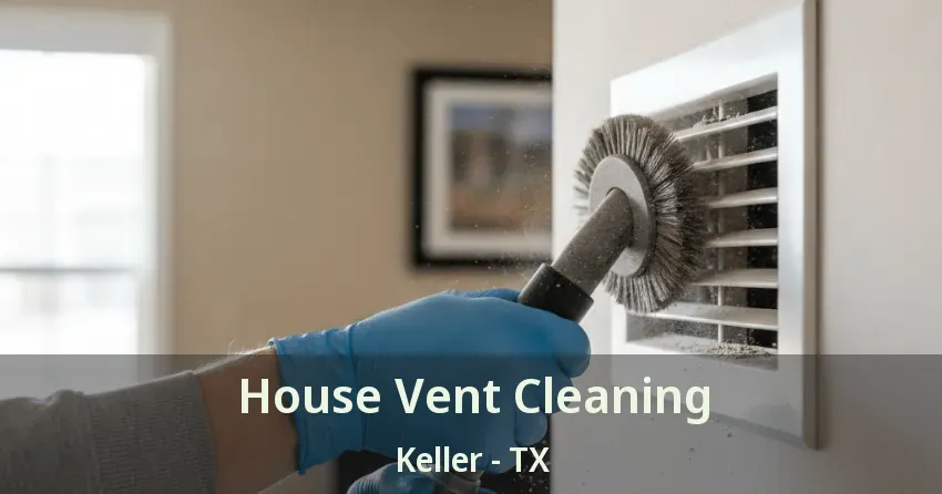 House Vent Cleaning Keller - TX