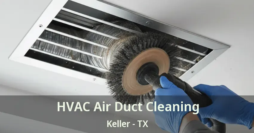 HVAC Air Duct Cleaning Keller - TX