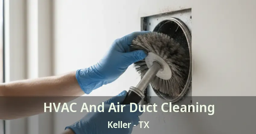 HVAC And Air Duct Cleaning Keller - TX