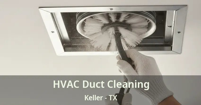 HVAC Duct Cleaning Keller - TX