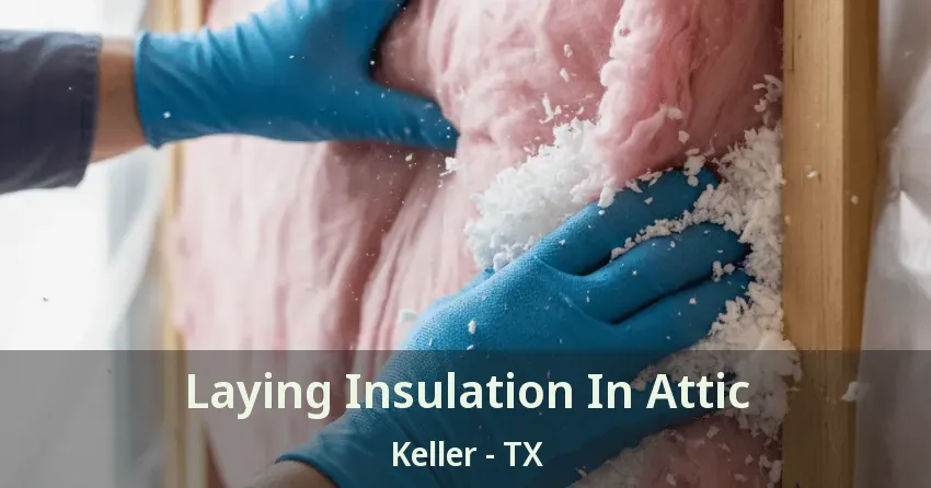 Laying Insulation In Attic Keller - TX