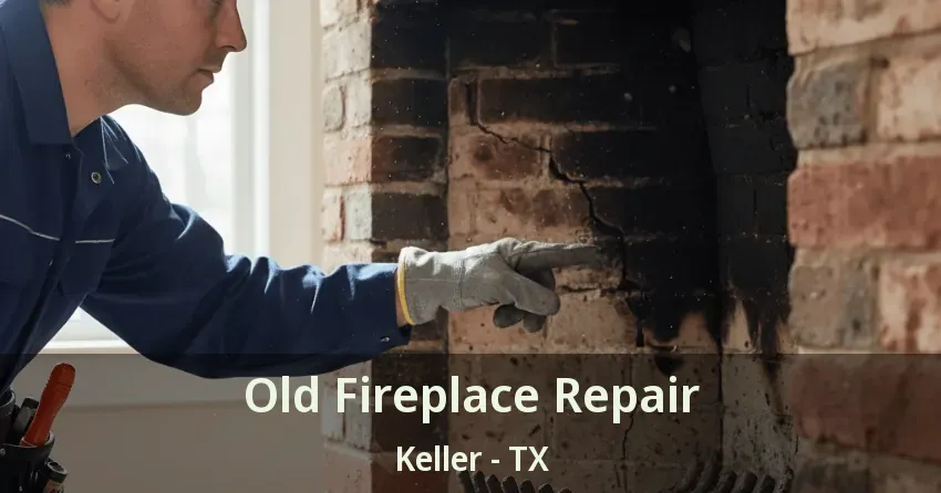 Old Fireplace Repair Keller - TX