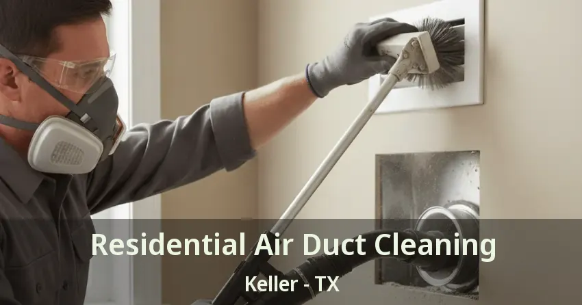 Residential Air Duct Cleaning Keller - TX