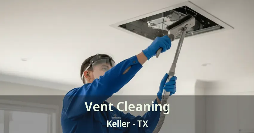 Vent Cleaning Keller - TX