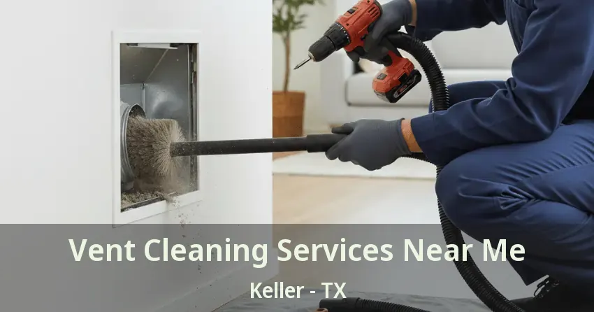 Vent Cleaning Services Near Me Keller - TX